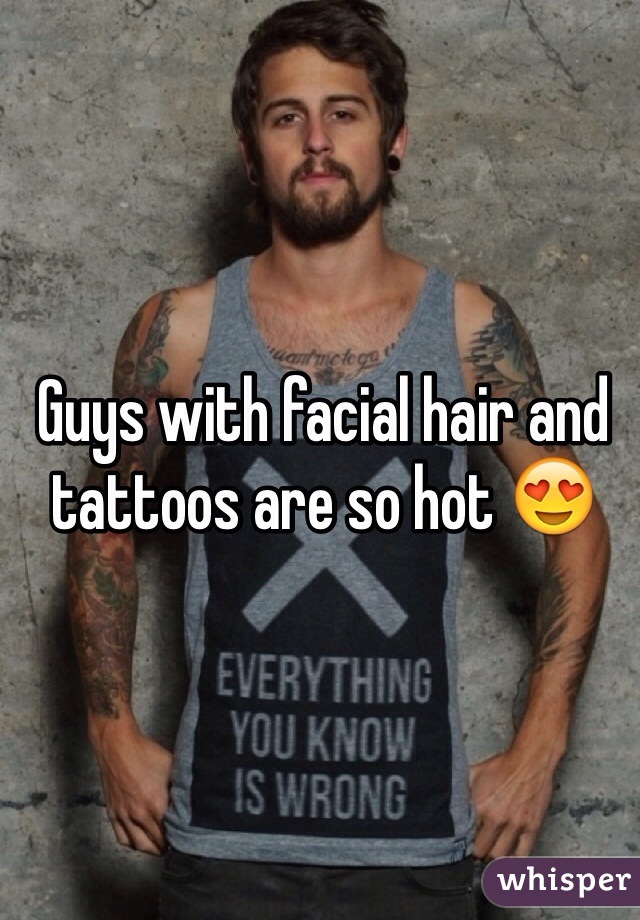 Guys with facial hair and tattoos are so hot 😍