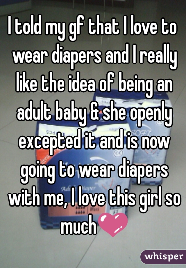 I told my gf that I love to wear diapers and I really like the idea of being an adult baby & she openly excepted it and is now going to wear diapers with me, I love this girl so much💜