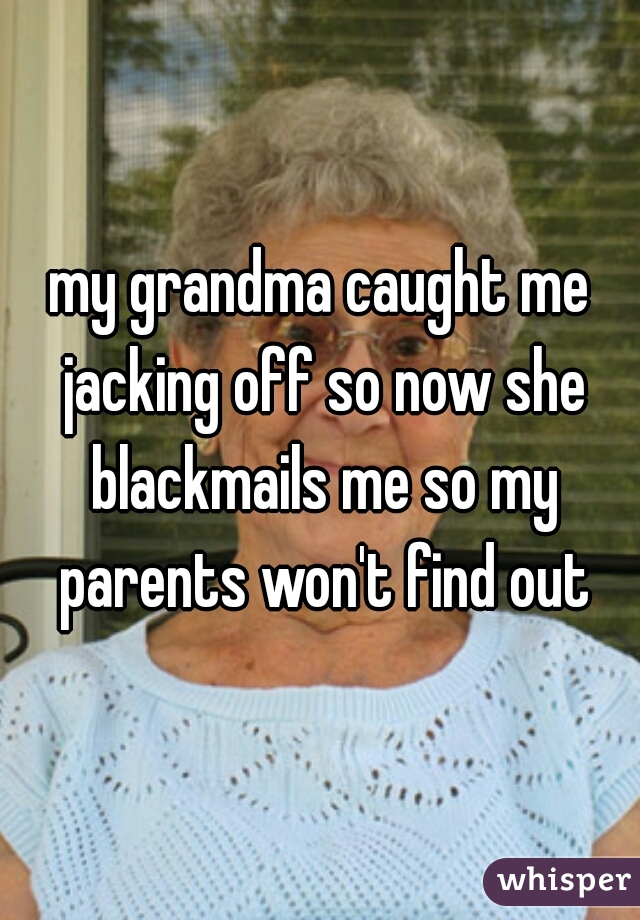 Grandma Caught Me Jerking Off