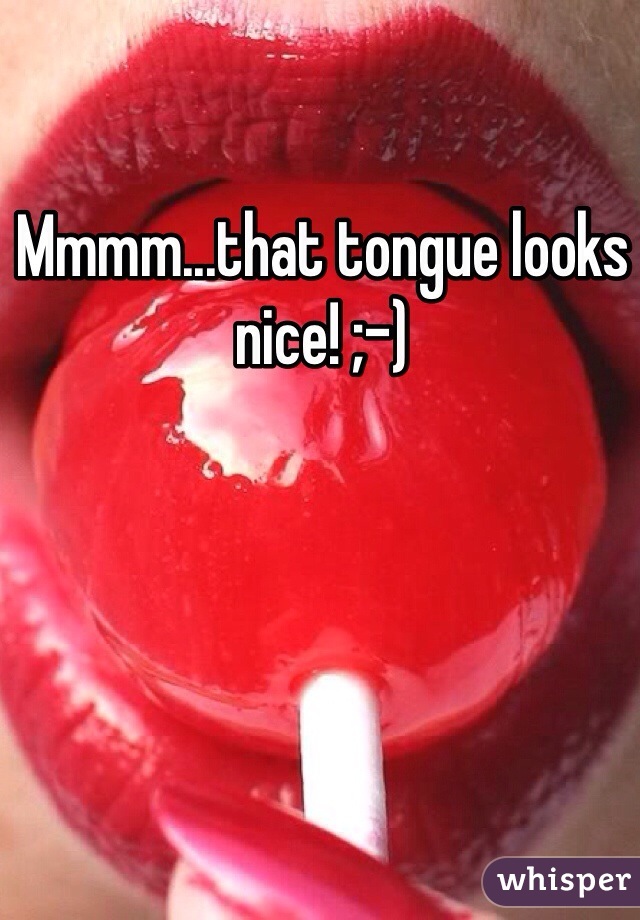 Mmmm...that tongue looks nice! ;-)