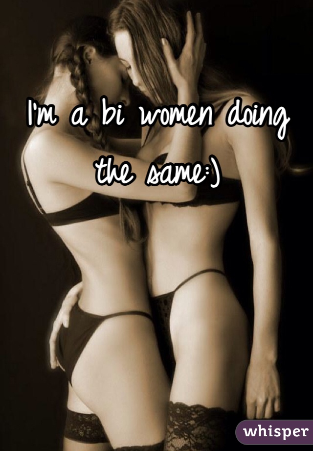 I'm a bi women doing the same:)