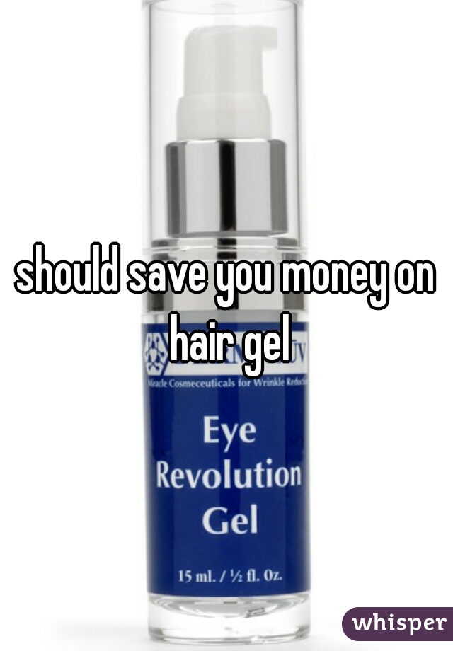 should save you money on hair gel