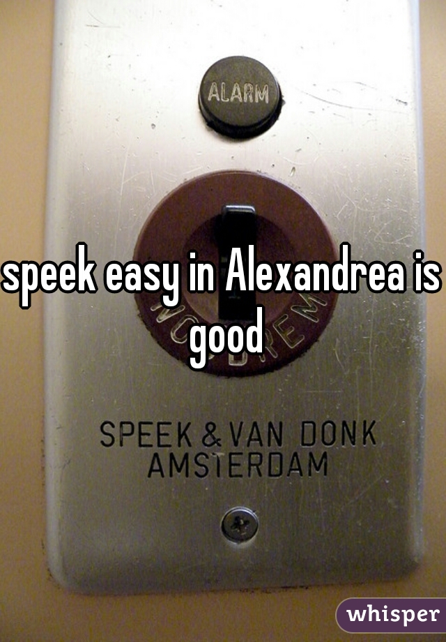 speek easy in Alexandrea is good