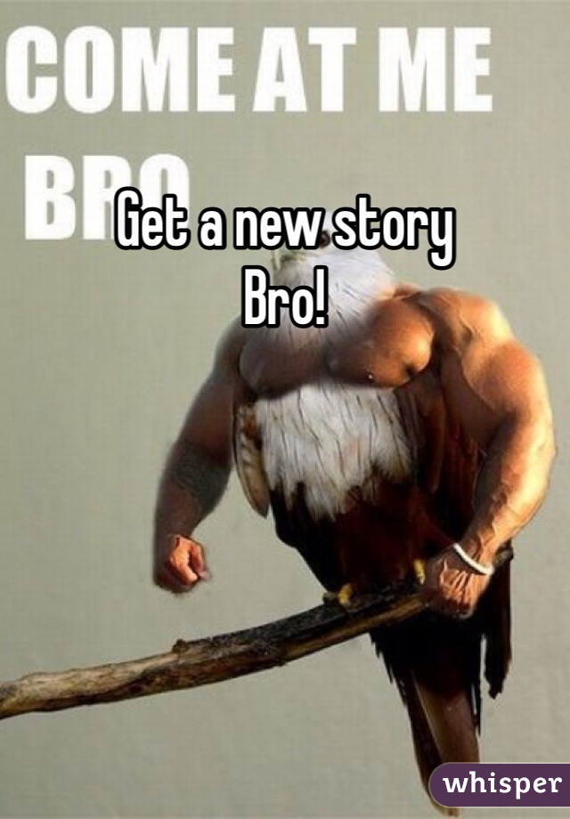 Get a new story
Bro!