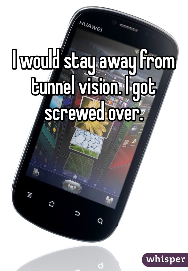 I would stay away from tunnel vision. I got screwed over. 