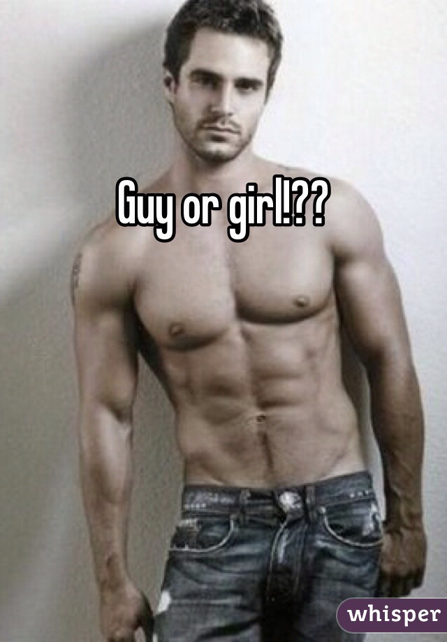 Guy or girl!??