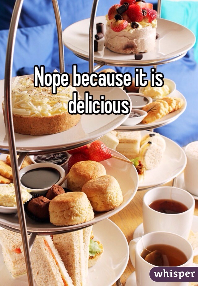 Nope because it is delicious 