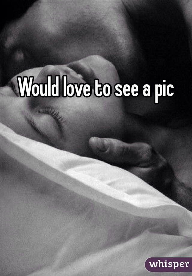 Would love to see a pic