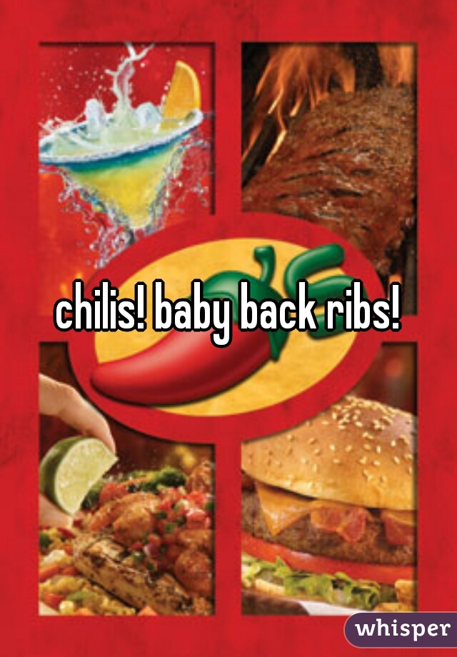 chilis! baby back ribs!