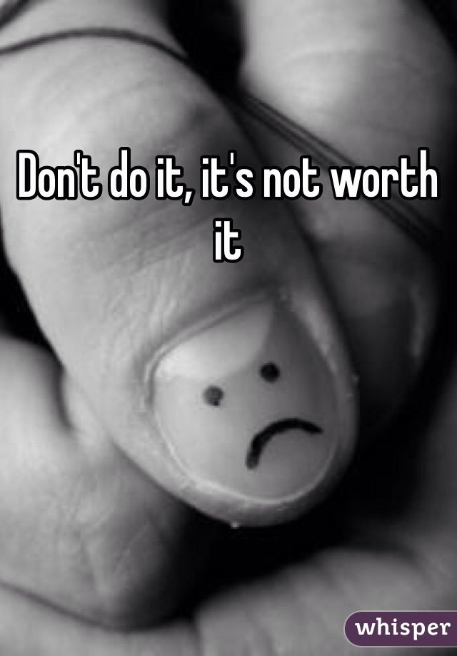 Don't do it, it's not worth it