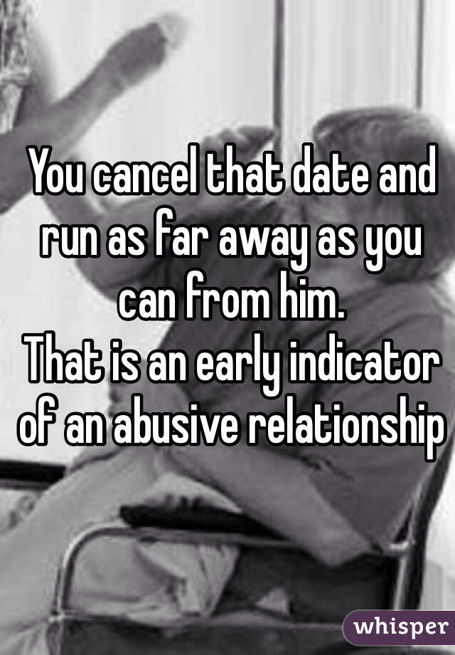 You cancel that date and run as far away as you can from him. 
That is an early indicator of an abusive relationship