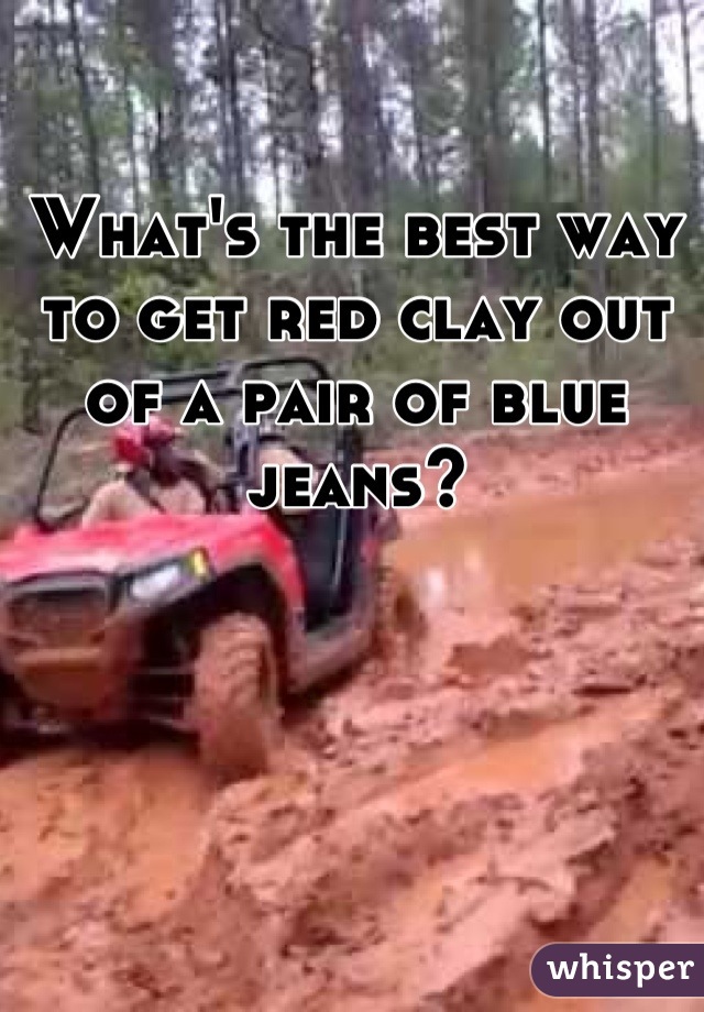 What's the best way to get red clay out of a pair of blue jeans?