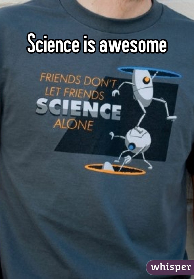 Science is awesome