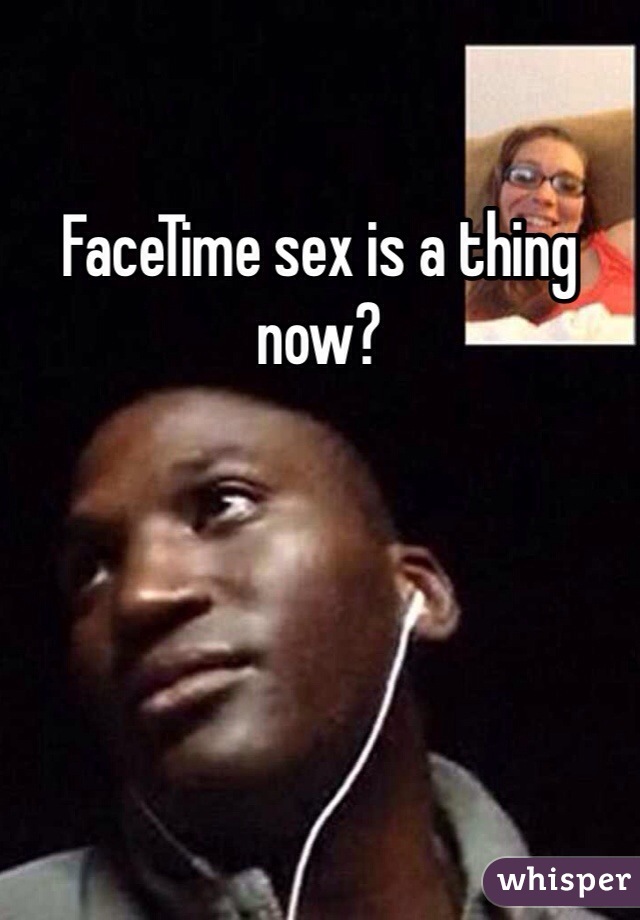 FaceTime sex is a thing now?