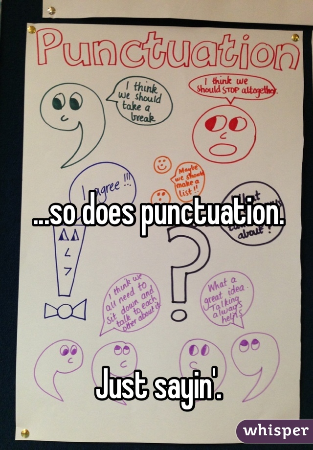 ...so does punctuation. 



Just sayin'.