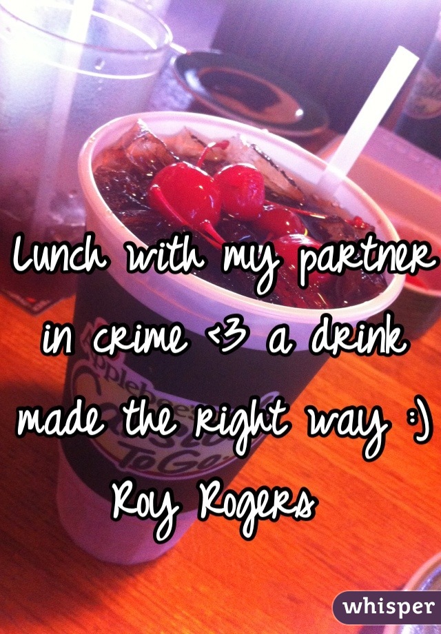 Lunch with my partner in crime <3 a drink made the right way :) Roy Rogers 