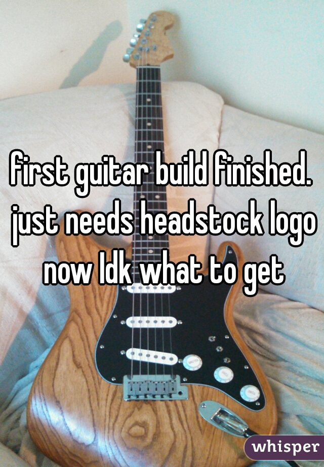 first guitar build finished. just needs headstock logo now Idk what to get