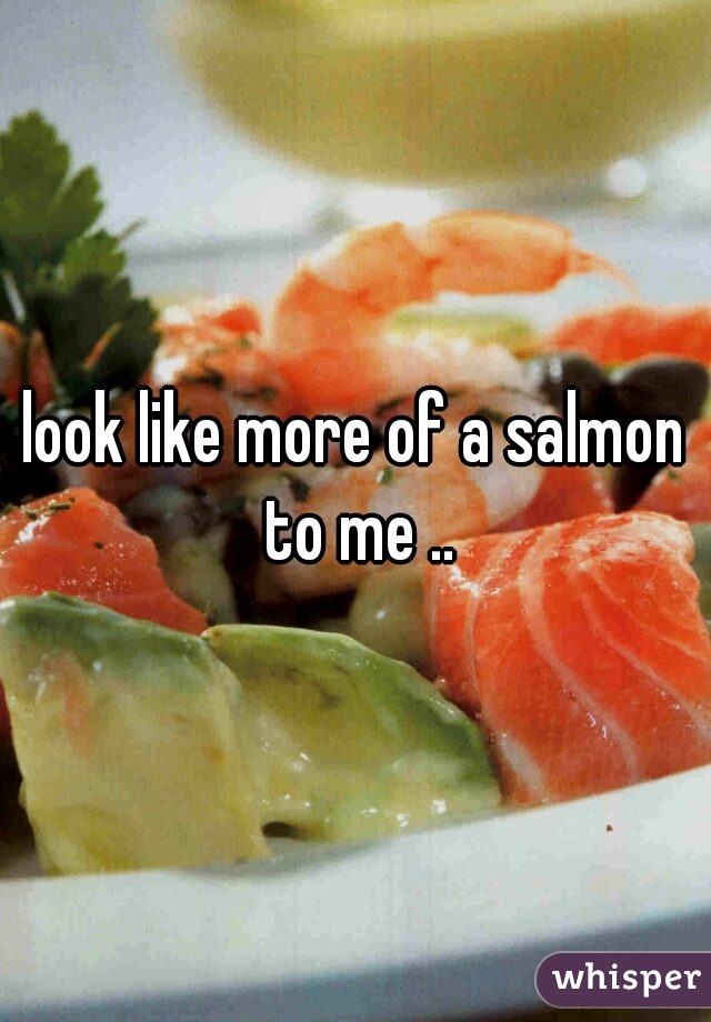 look like more of a salmon to me ..
