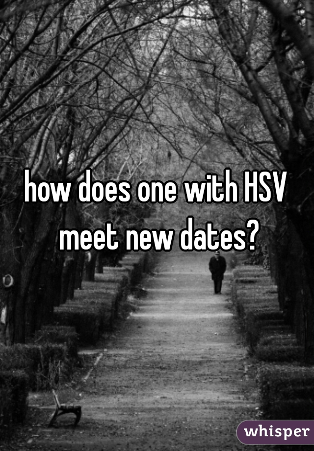 how does one with HSV meet new dates?