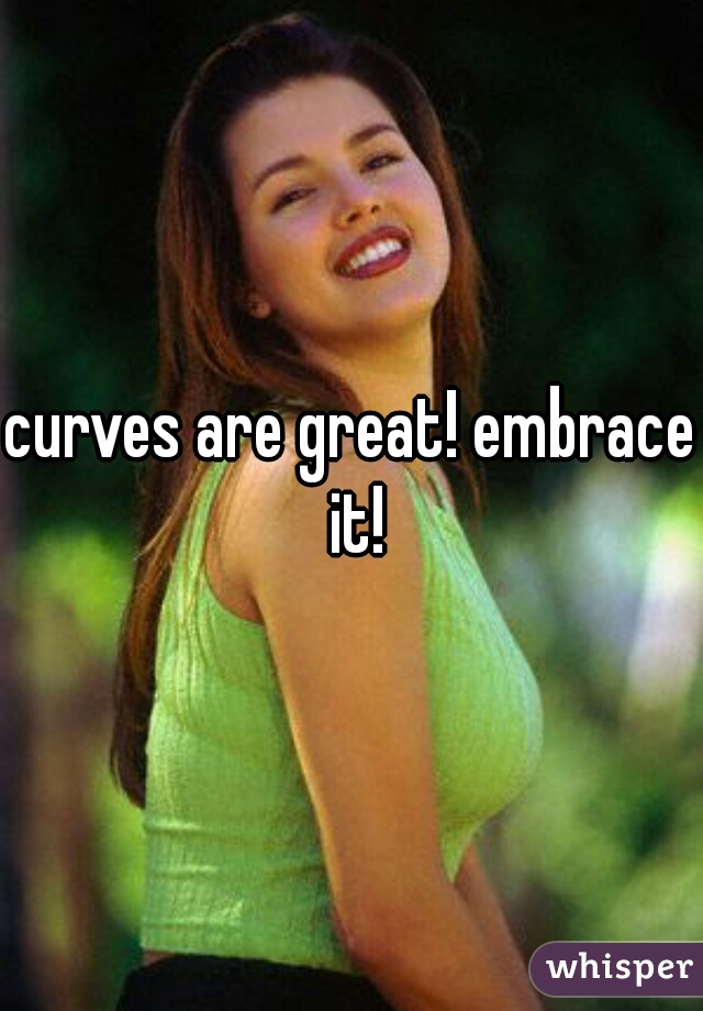 curves are great! embrace it!