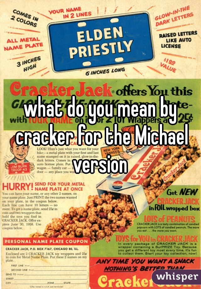 what do you mean by cracker for the Michael version 