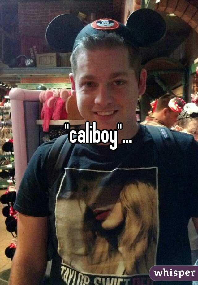 "caliboy"...