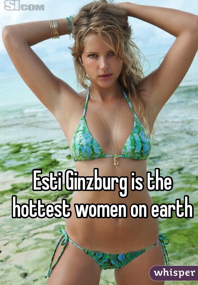 Esti Ginzburg is the hottest women on earth 