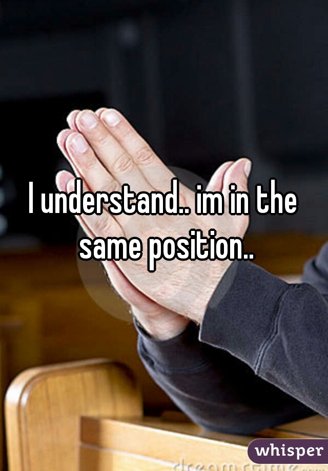 I understand.. im in the same position..