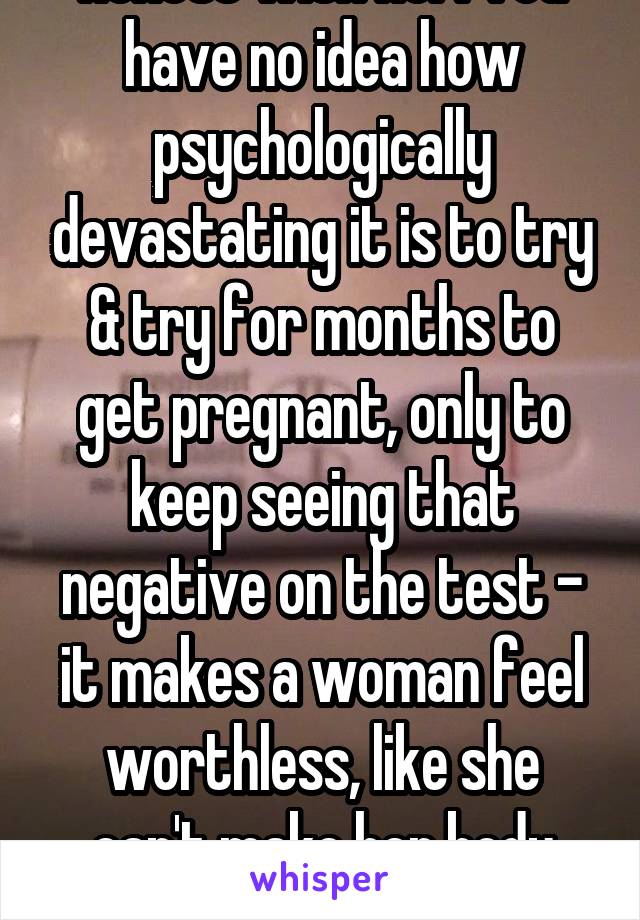 That's seriously fucked up. You need to be honest with her. You have no idea how psychologically devastating it is to try & try for months to get pregnant, only to keep seeing that negative on the test - it makes a woman feel worthless, like she can't make her body work for the one thing it's intended for. TELL HER!!!