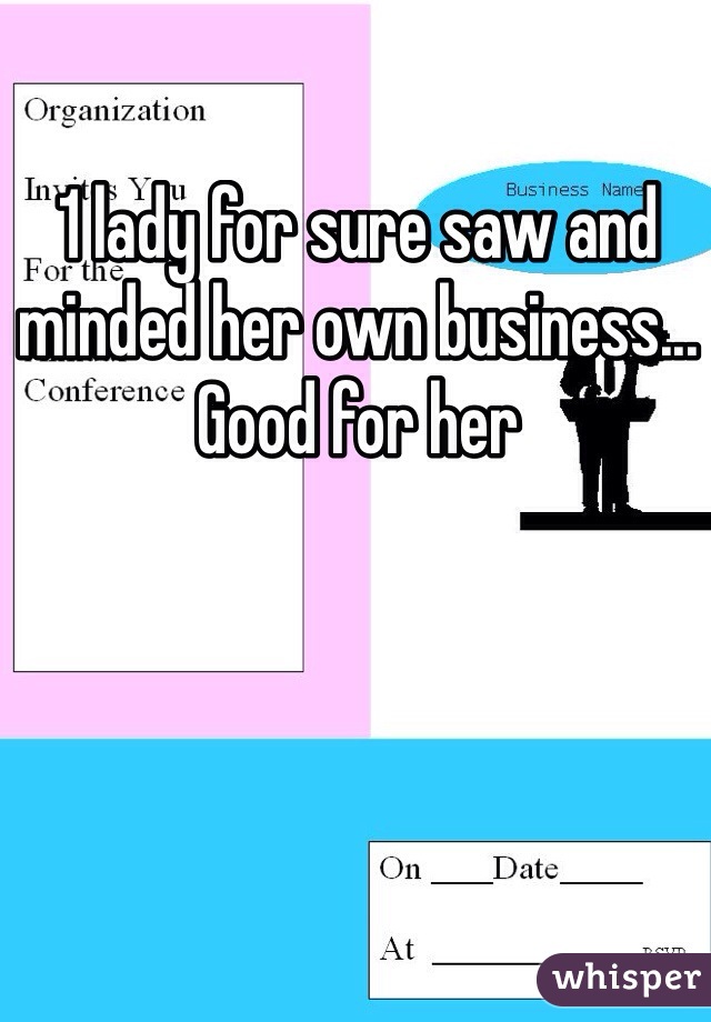 1 lady for sure saw and minded her own business... Good for her