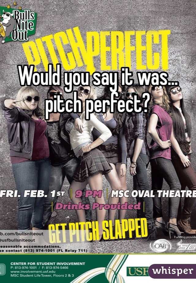 Would you say it was... pitch perfect?