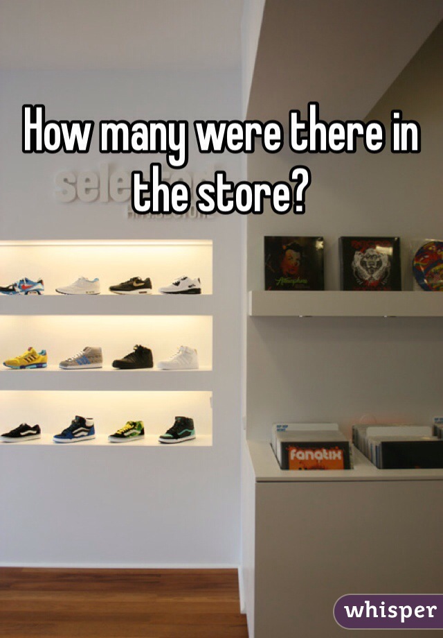 How many were there in the store?