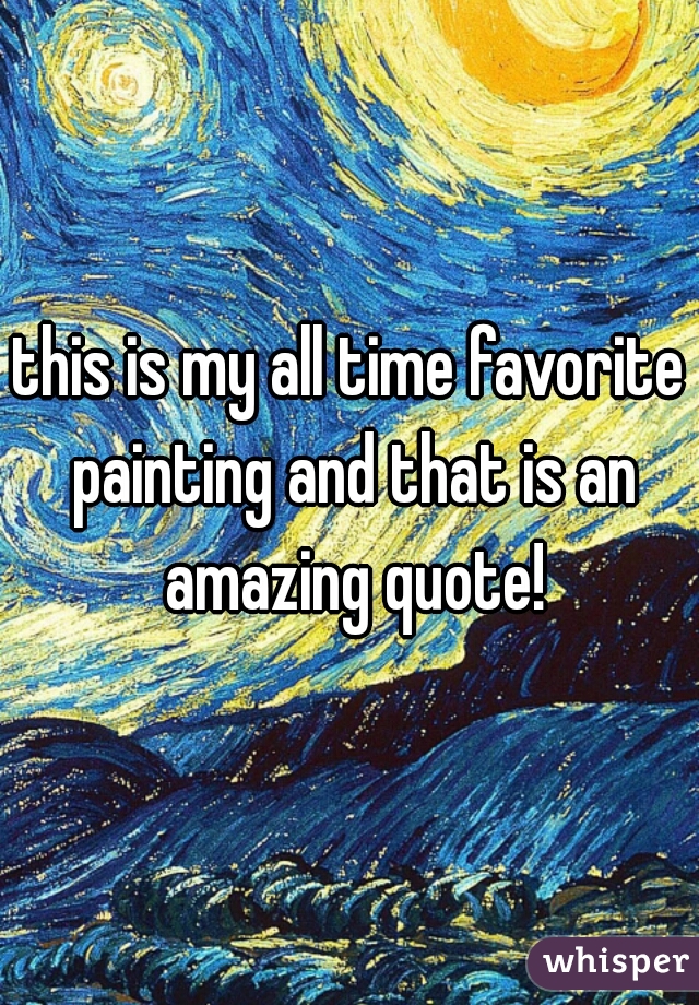 this is my all time favorite painting and that is an amazing quote!