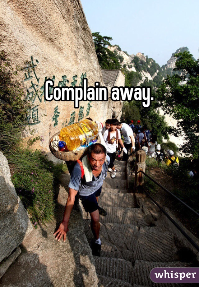 Complain away.