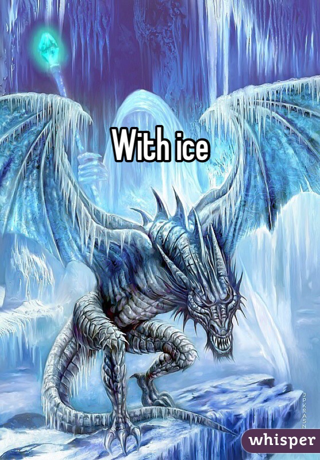 With ice