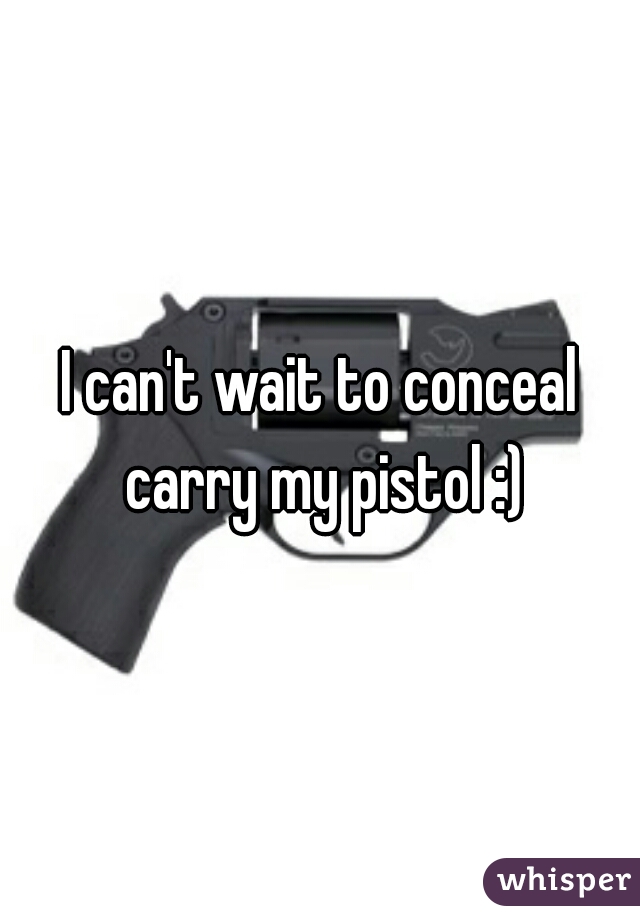 I can't wait to conceal carry my pistol :)