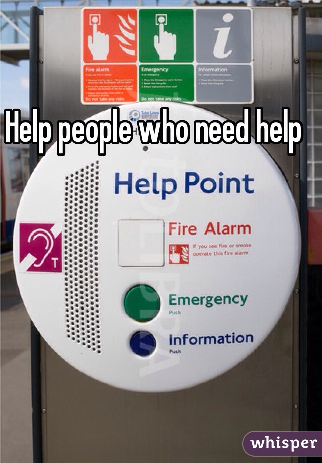 Help people who need help