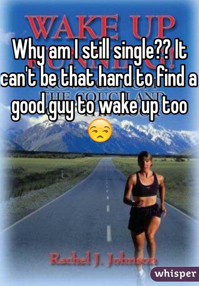 Why am I still single?? It can't be that hard to find a good guy to wake up too 😒