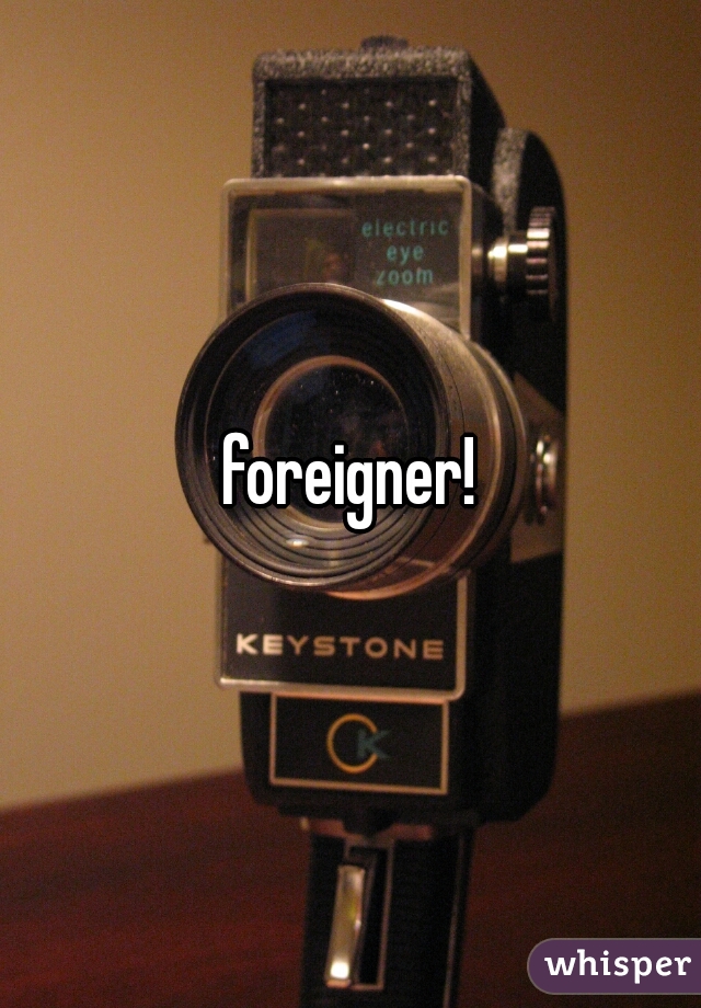 foreigner!