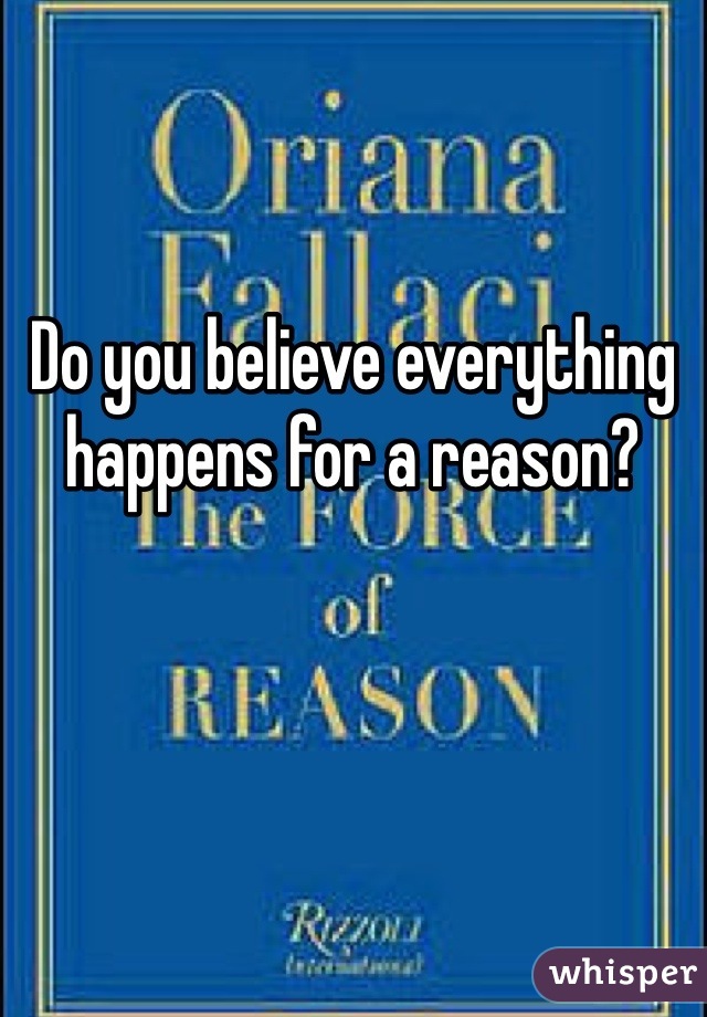 Do you believe everything happens for a reason? 