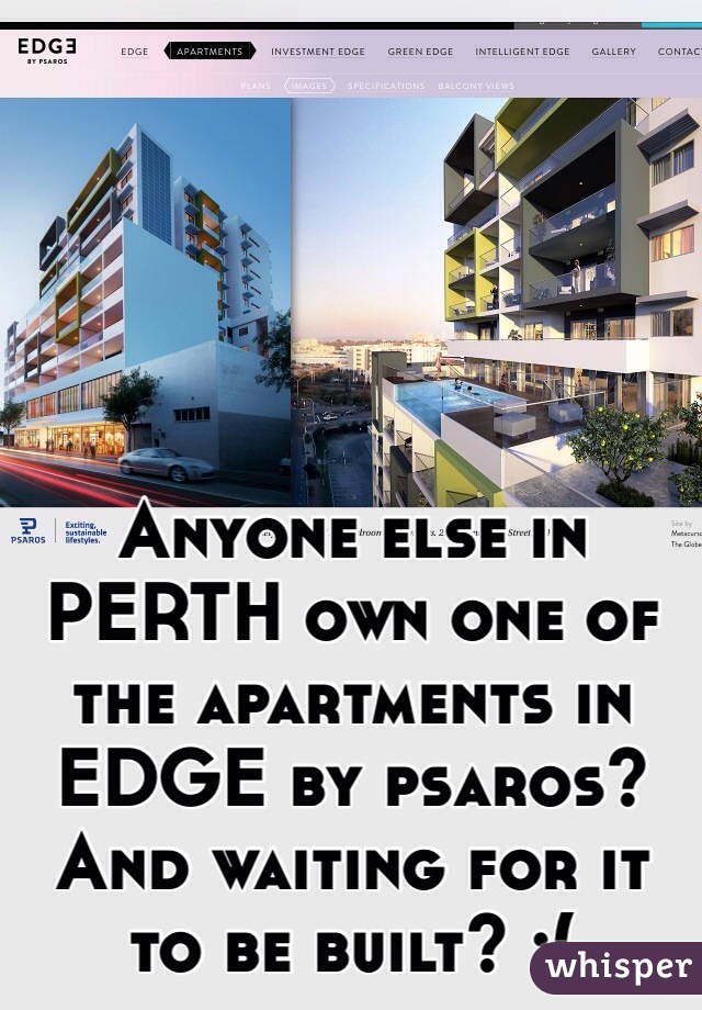 Anyone else in PERTH own one of the apartments in EDGE by psaros? And waiting for it to be built? :(