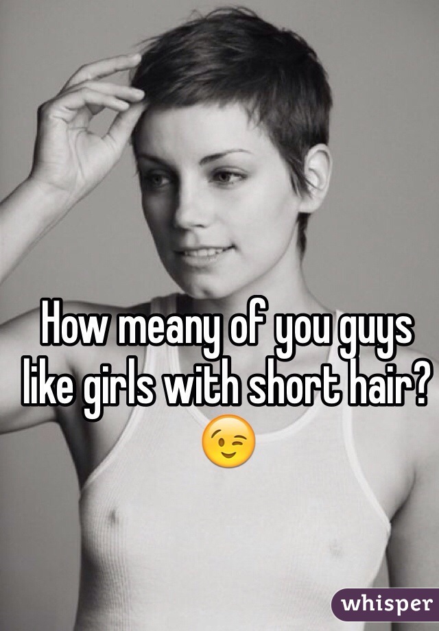 How meany of you guys like girls with short hair?😉