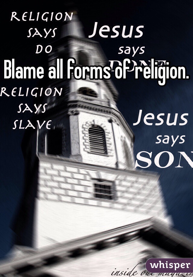 Blame all forms of religion.