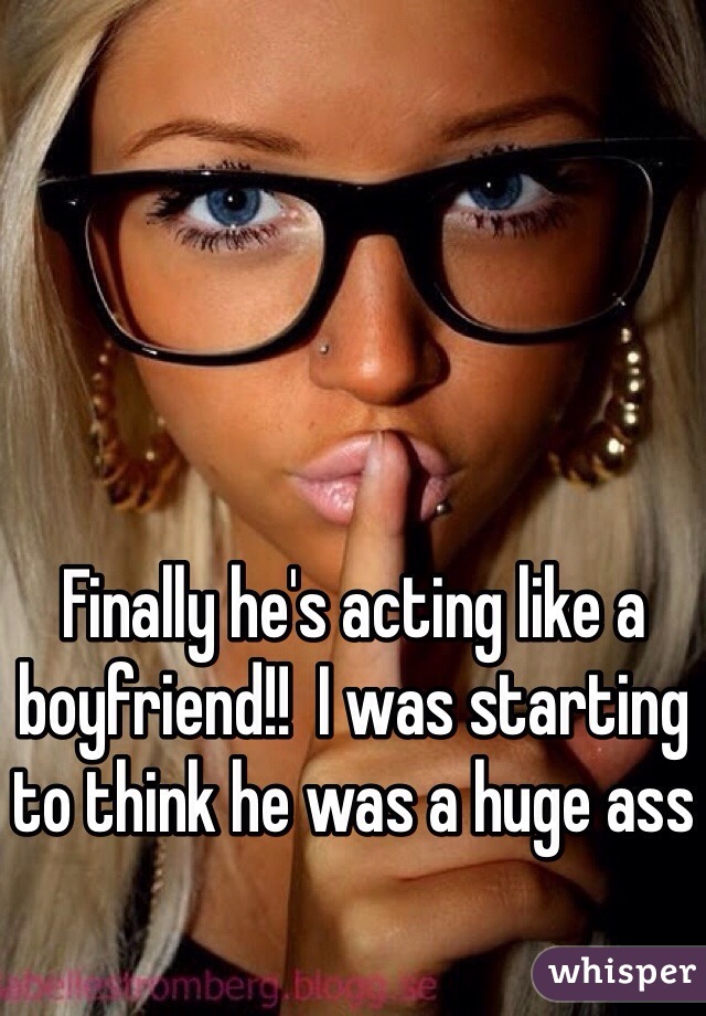 Finally he's acting like a boyfriend!!  I was starting to think he was a huge ass