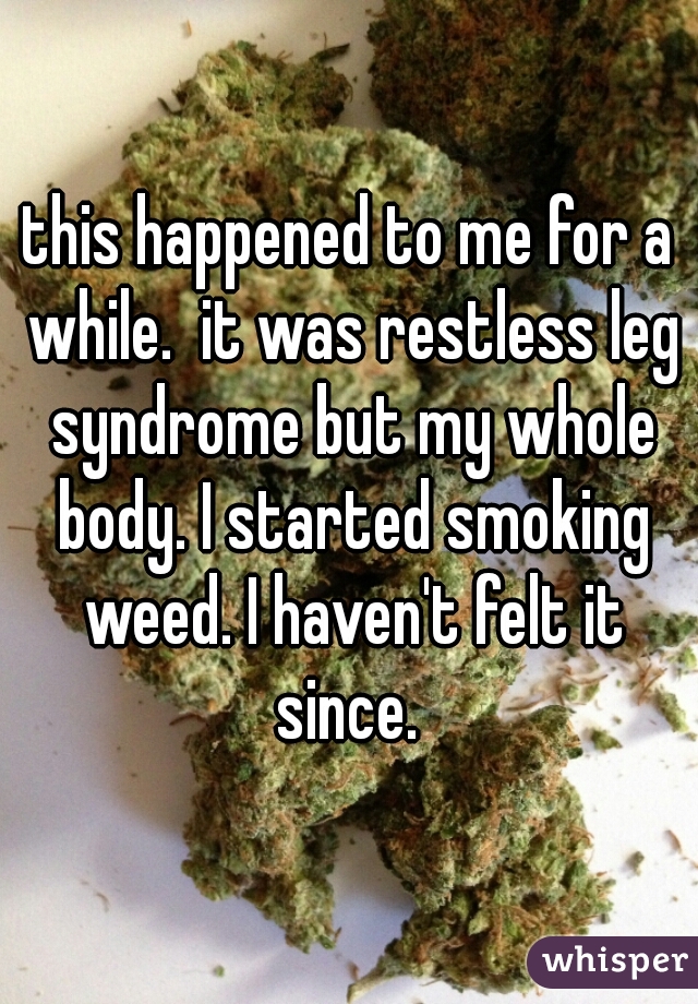this happened to me for a while.  it was restless leg syndrome but my whole body. I started smoking weed. I haven't felt it since. 