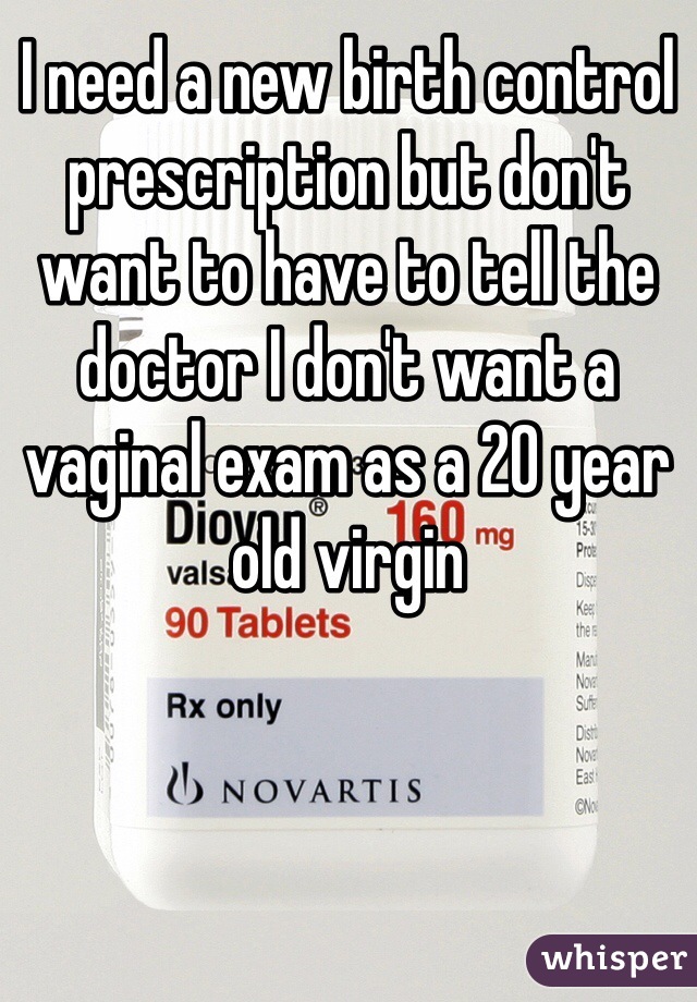 I need a new birth control prescription but don't want to have to tell the doctor I don't want a vaginal exam as a 20 year old virgin