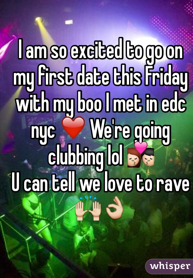 I am so excited to go on my first date this Friday with my boo I met in edc nyc ❤️ We're going clubbing lol 💏
U can tell we love to rave🙌👌