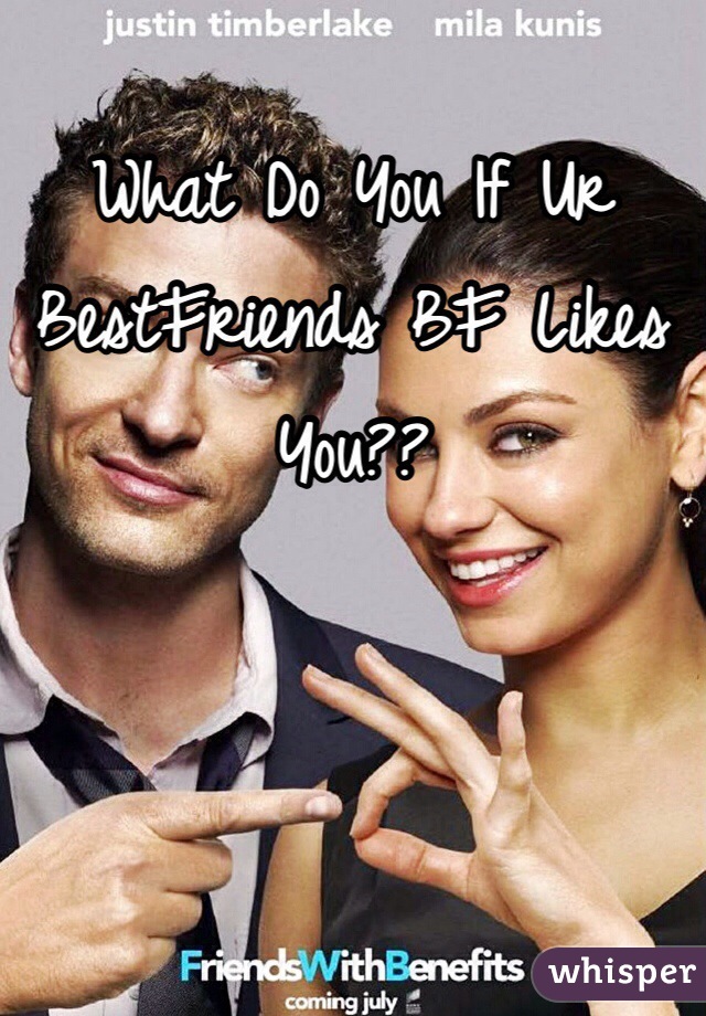 What Do You If Ur BestFriends BF Likes You?? 