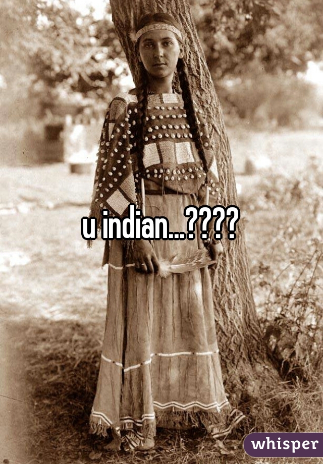 u indian...????