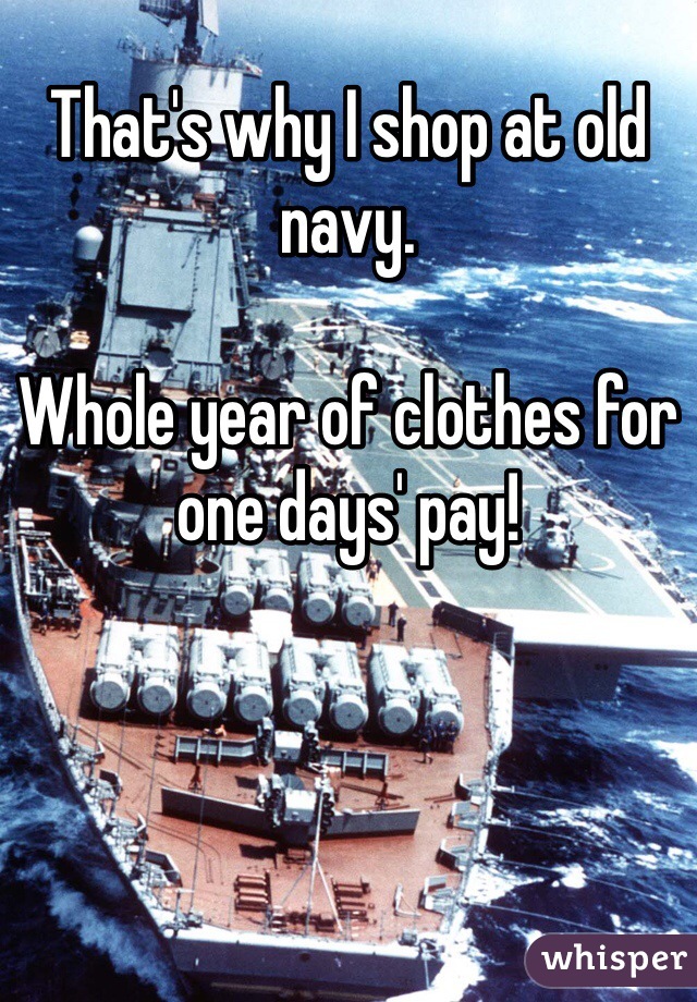 That's why I shop at old navy. 

Whole year of clothes for one days' pay! 